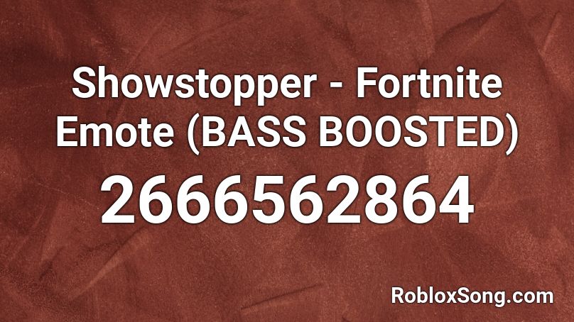 Showstopper - Fortnite Emote (BASS BOOSTED) Roblox ID