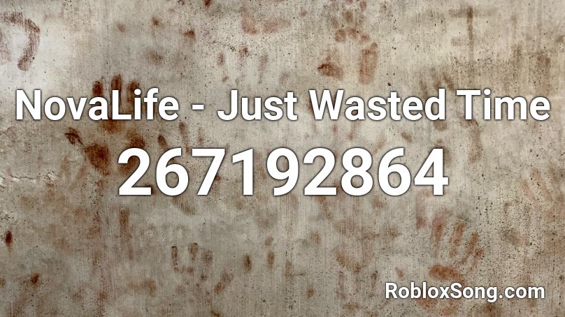 NovaLife - Just Wasted Time Roblox ID