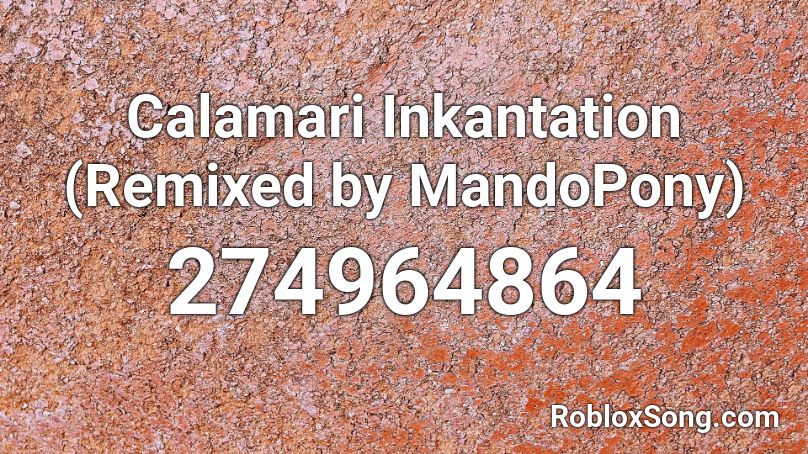 Calamari Inkantation (Remixed by MandoPony) Roblox ID