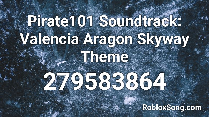 Pirate101 Soundtrack: Valencia Aragon Skyway Theme Roblox ID