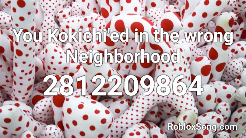 You Kokichi'ed in the wrong Neighborhood Roblox ID