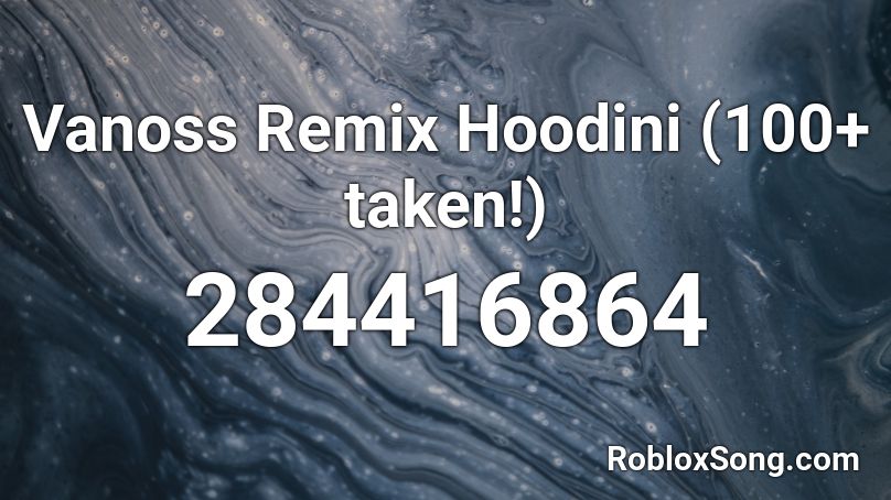 Vanoss Remix Hoodini (100+ taken!) Roblox ID