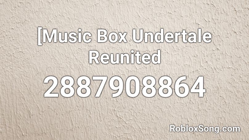 Music Box Undertale Reunited Roblox Id Roblox Music Codes - roblox reunited song code