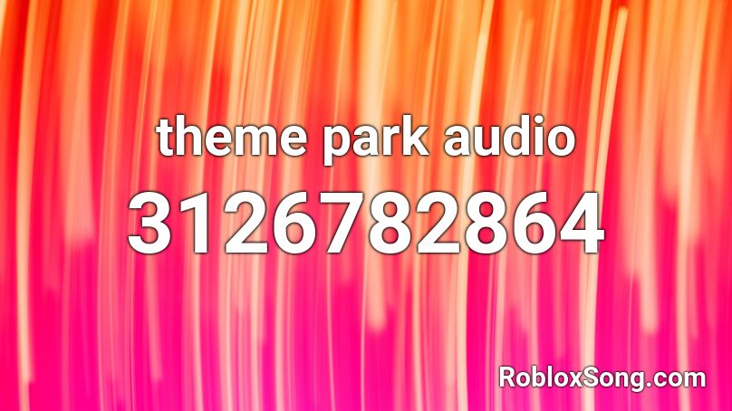 theme park audio Roblox ID