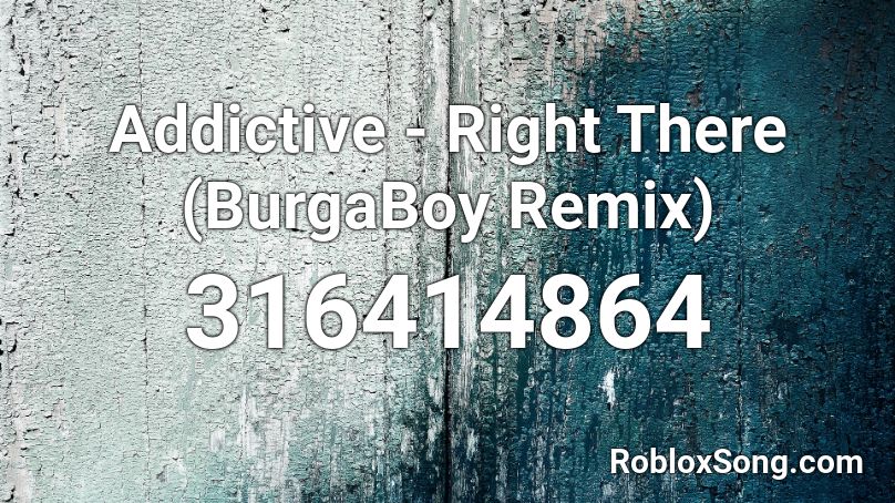 Addictive Right There Burgaboy Remix Roblox Id Roblox Music Codes - there right there roblox id