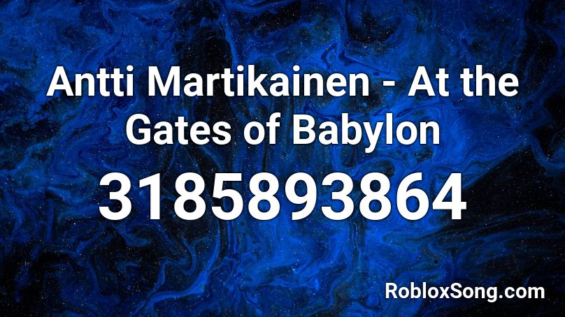 Antti Martikainen - At the Gates of Babylon Roblox ID