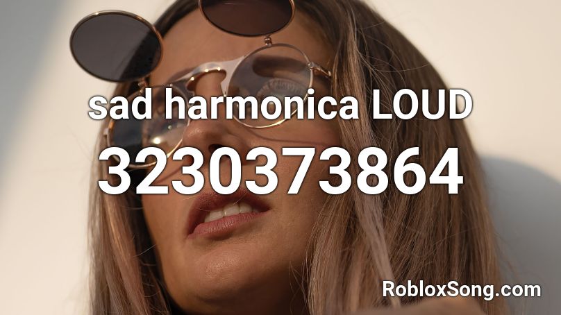 sad harmonica LOUD Roblox ID