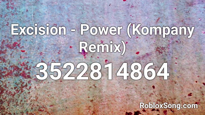 Excision - Power (Kompany Remix) Roblox ID