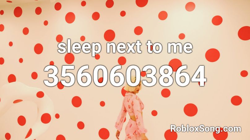 sleep next to me Roblox ID