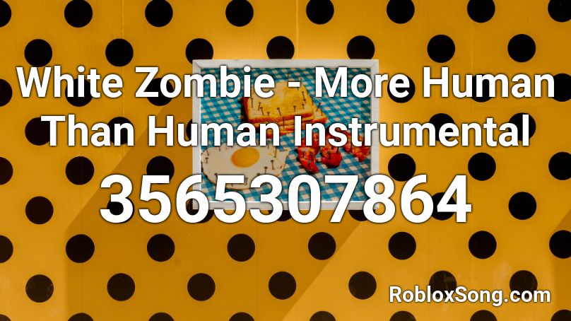 White Zombie - More Human Than Human Instrumental Roblox ID