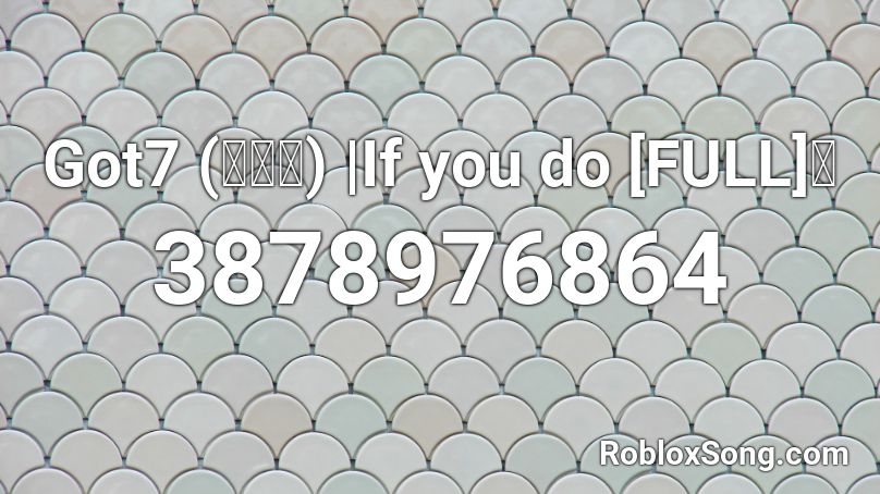 Got7 (갓세븐) |If you do [FULL]💜 Roblox ID