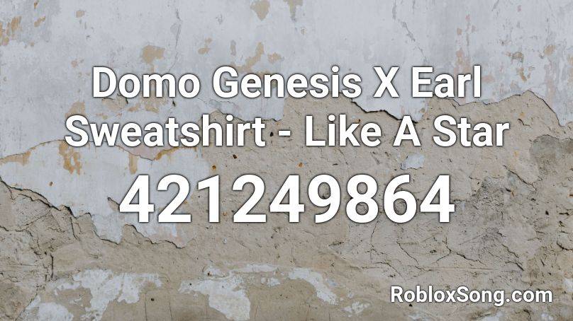 Domo Genesis X Earl Sweatshirt - Like A Star Roblox ID