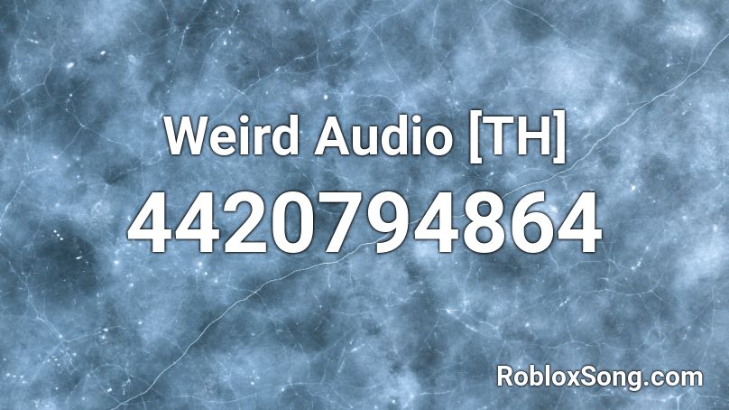 Weird Audio [TH] Roblox ID
