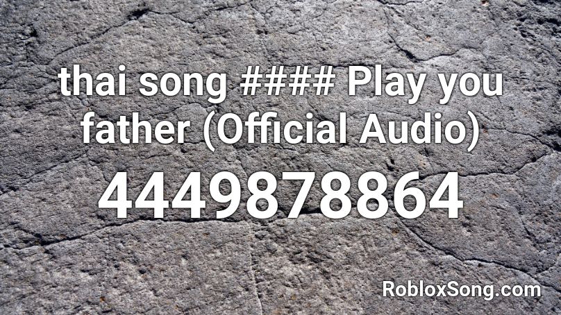 thai song #### Play you father (Official Audio) Roblox ID