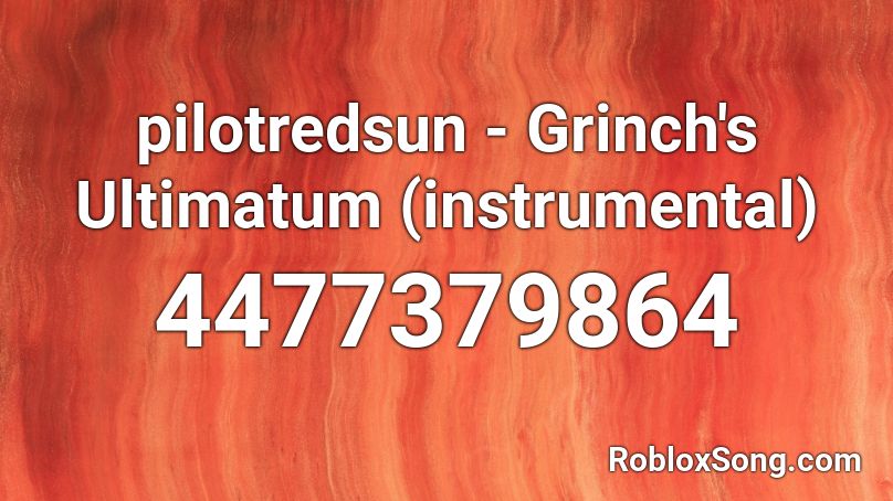 pilotredsun - Grinch's Ultimatum (instrumental) Roblox ID