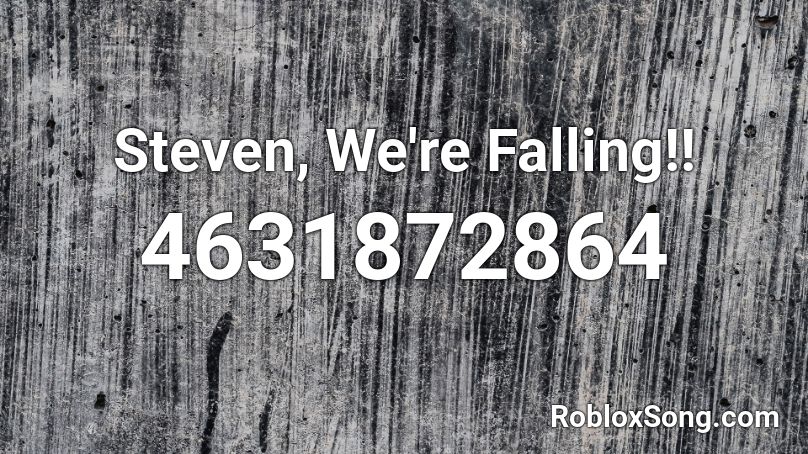 Steven, We're Falling!! Roblox ID