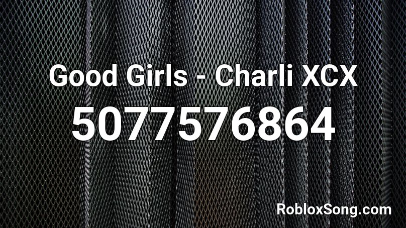 Good Girls - Charli XCX Roblox ID