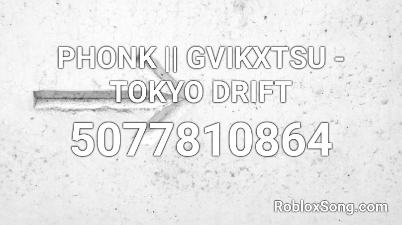 PHONK || GVIKXTSU - TOKYO DRIFT Roblox ID