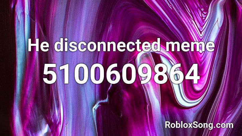 He disconnected meme Roblox ID