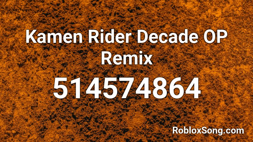 Kamen Rider Decade OP Remix Roblox ID
