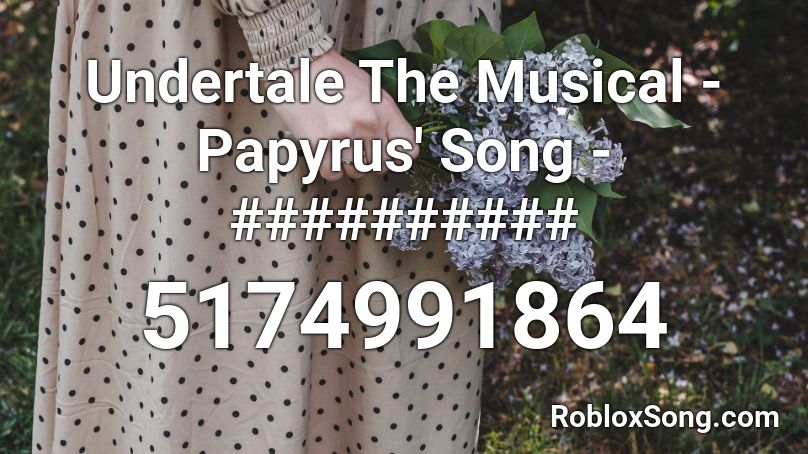 Undertale The Musical - Papyrus' Song - ########## Roblox ID