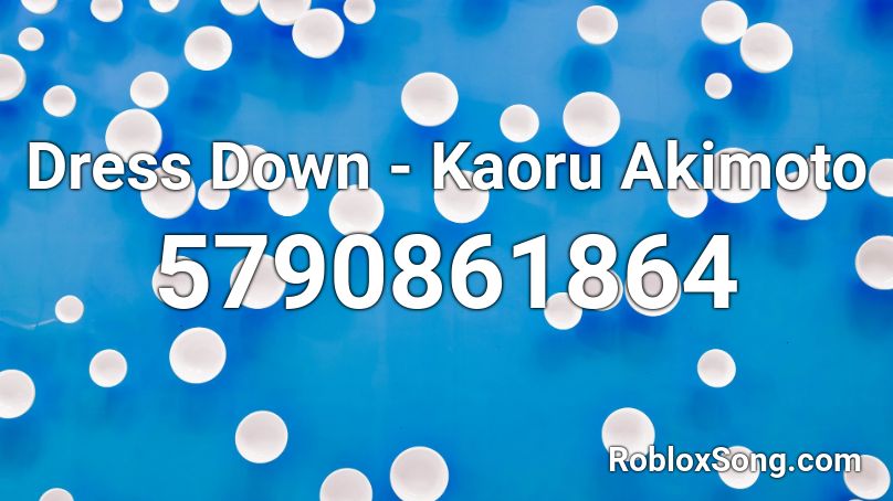 Dress Down - Kaoru Akimoto Roblox ID