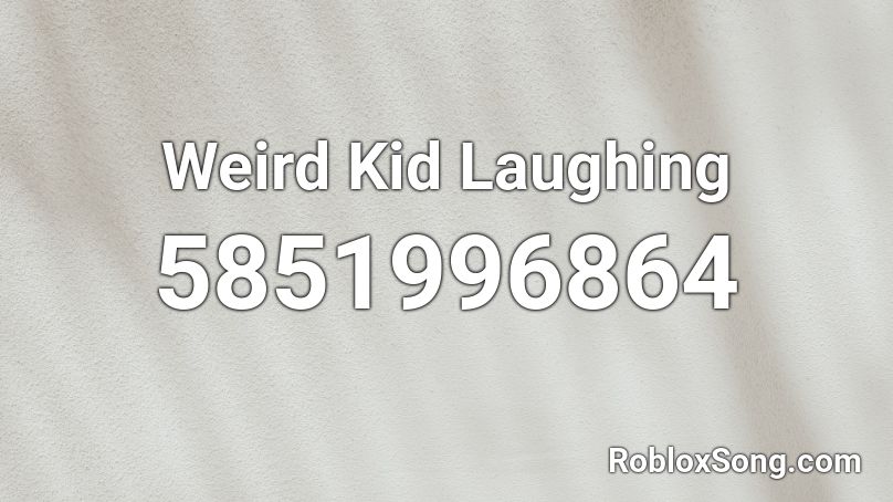 Weird Kid Laughing Roblox ID