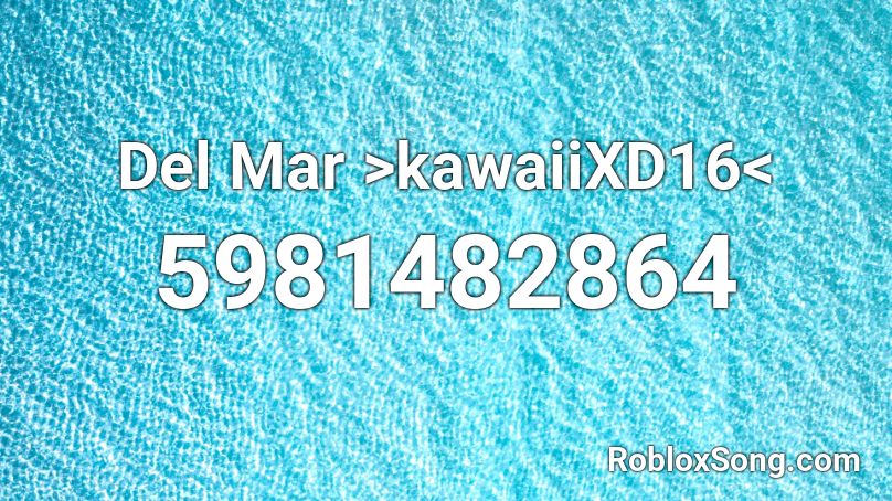 Del Mar >kawaiiXD16< Roblox ID