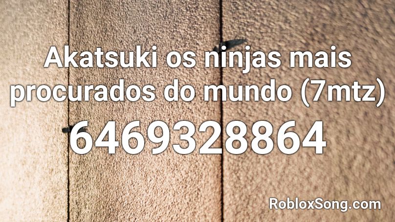 Akatsuki os ninjas mais procurados do mundo (7mtz) Roblox ID