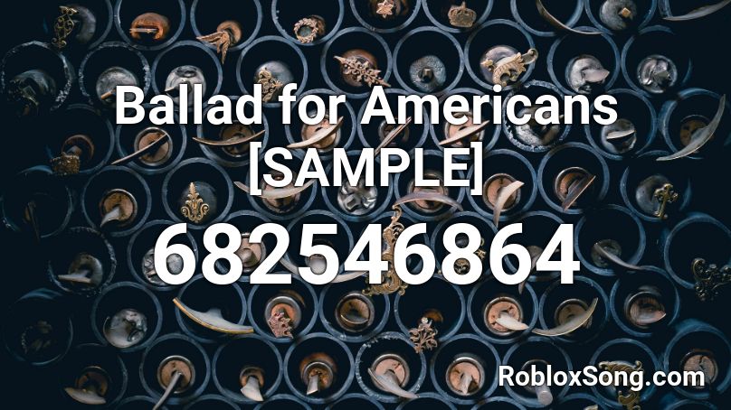Ballad for Americans [SAMPLE] Roblox ID