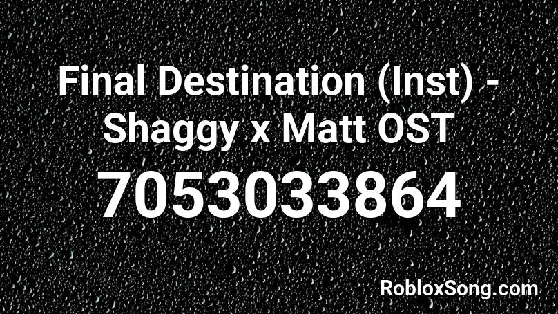 Final Destination (Inst) - Shaggy x Matt OST Roblox ID