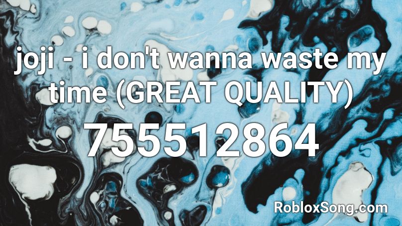 joji - i don't wanna waste my time (GREAT QUALITY) Roblox ID