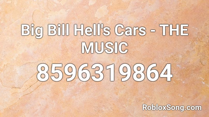 Big Bill Hell's Cars - THE MUSIC Roblox ID
