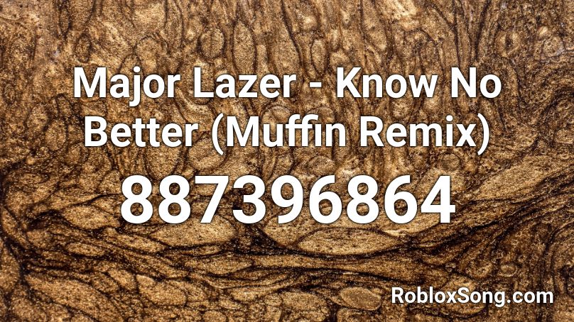 Major Lazer - Know No Better (Muffin Remix)  Roblox ID