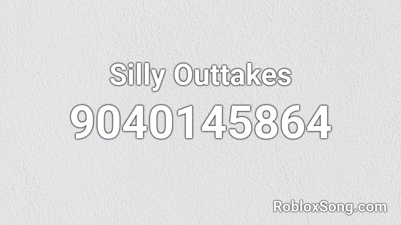 Silly Outtakes Roblox ID