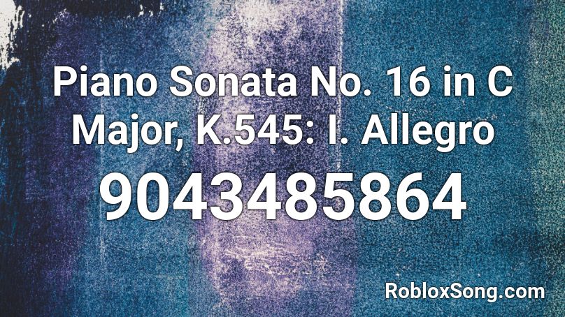 Piano Sonata No. 16 in C Major, K.545: I. Allegro  Roblox ID