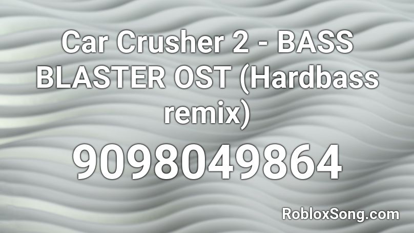 Car Crusher 2 - BASS BLASTER OST (Hardbass remix) Roblox ID