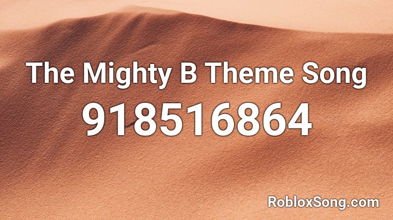 The Mighty B Theme Song Roblox ID