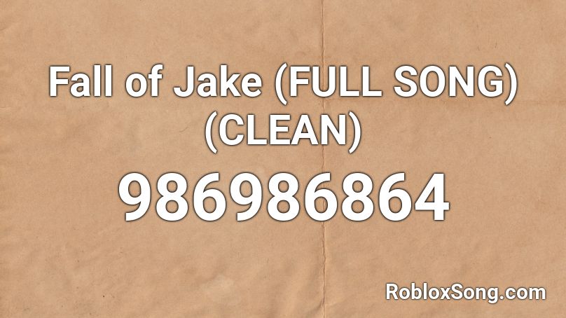 Fall of Jake (FULL SONG) (CLEAN) Roblox ID
