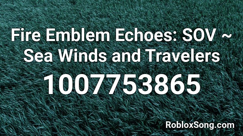 Fire Emblem Echoes: SOV ~ Sea Winds and Travelers Roblox ID