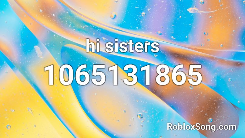 hi sisters Roblox ID