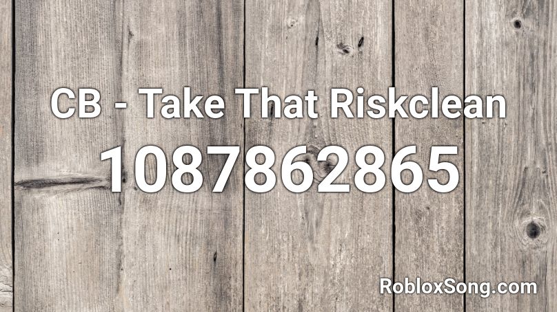 CB - Take That Riskclean Roblox ID