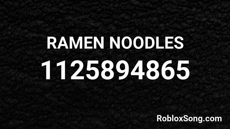 RAMEN NOODLES Roblox ID