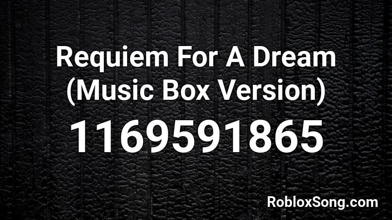 Requiem For A Dream (Music Box Version) Roblox ID