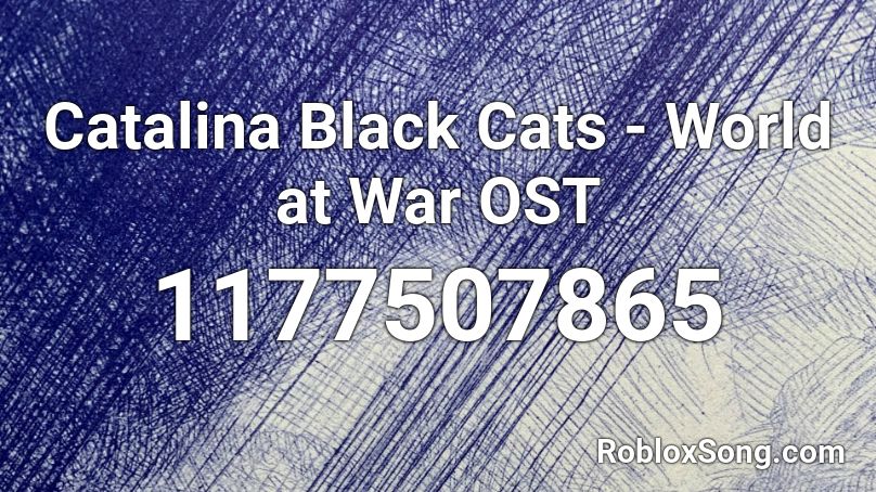 Catalina Black Cats - World at War OST Roblox ID