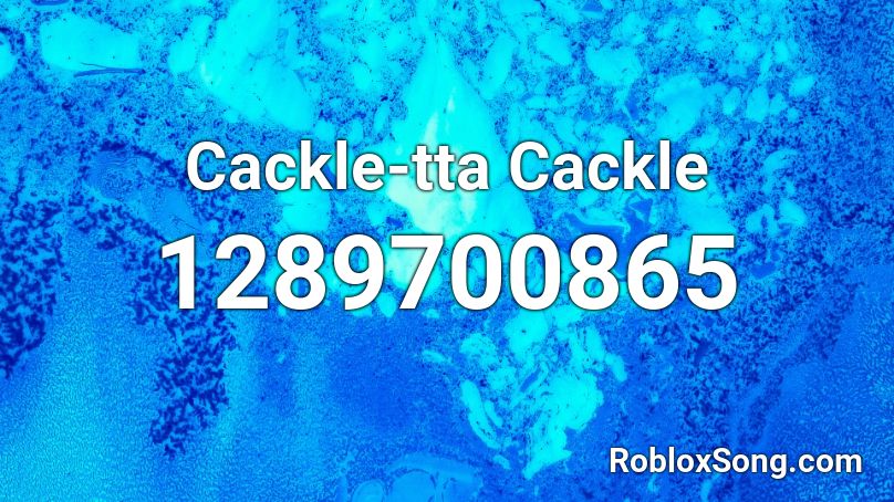 Cackle-tta Cackle Roblox ID