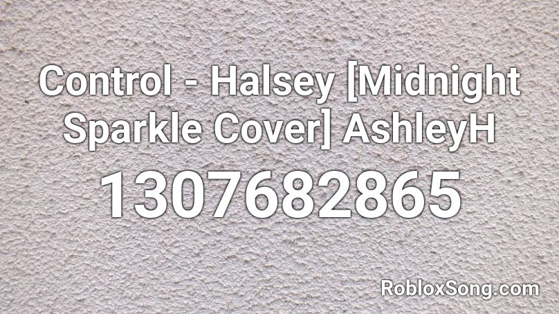 Control Halsey Midnight Sparkle Cover Ashleyh Roblox Id Roblox Music Codes - roblox id code for control