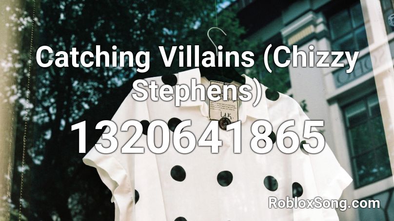 Catching Villains (Chizzy Stephens) Roblox ID