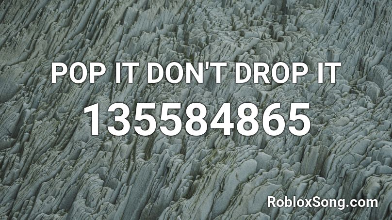POP IT DON'T DROP IT Roblox ID