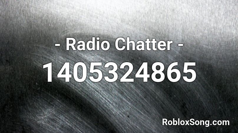 - Radio Chatter -  Roblox ID